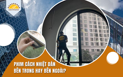 Phim cách nhiệt dán bên trong hay bên ngoài?